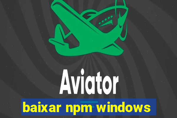 baixar npm windows